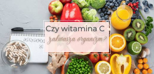 Czy witamina C zakwasza organizm?